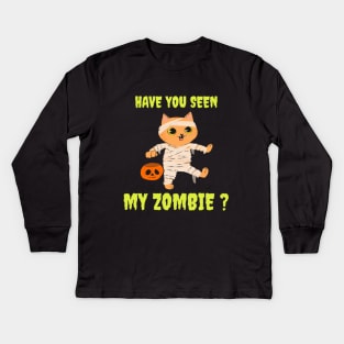 HAVE YOU SEEN MY ZOMBIE ? - Funny Hallooween Cat Zombie Quotes Kids Long Sleeve T-Shirt